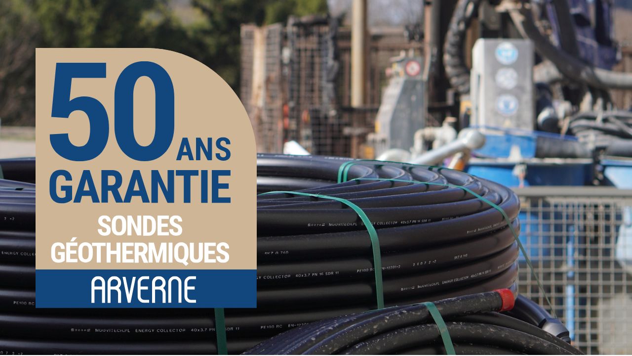 Sondes géothermiques Arverne Garantie 50 ans